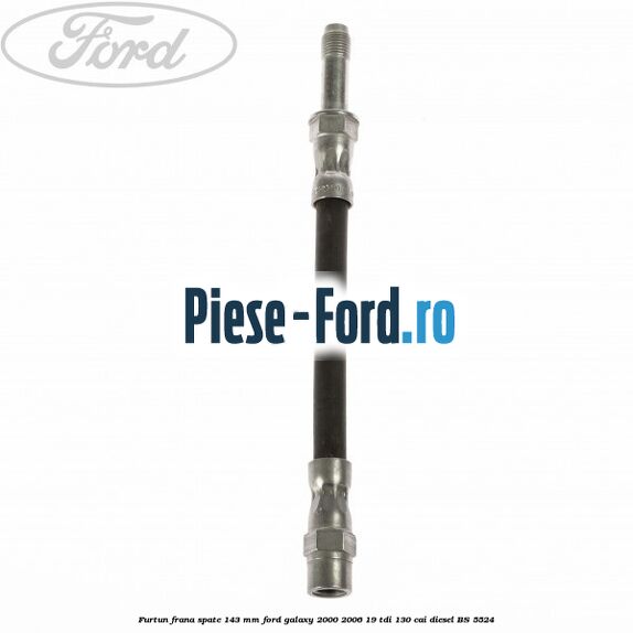 Furtun frana spate 143 mm Ford Galaxy 2000-2006 1.9 TDI 130 cai #6770609FCA Furtun frana spate 143 mm Ford Galaxy 2000-2006 1.9 TDI 130 cai #6770609FCA